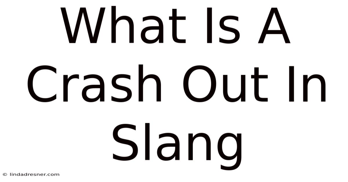 What Is A Crash Out In Slang