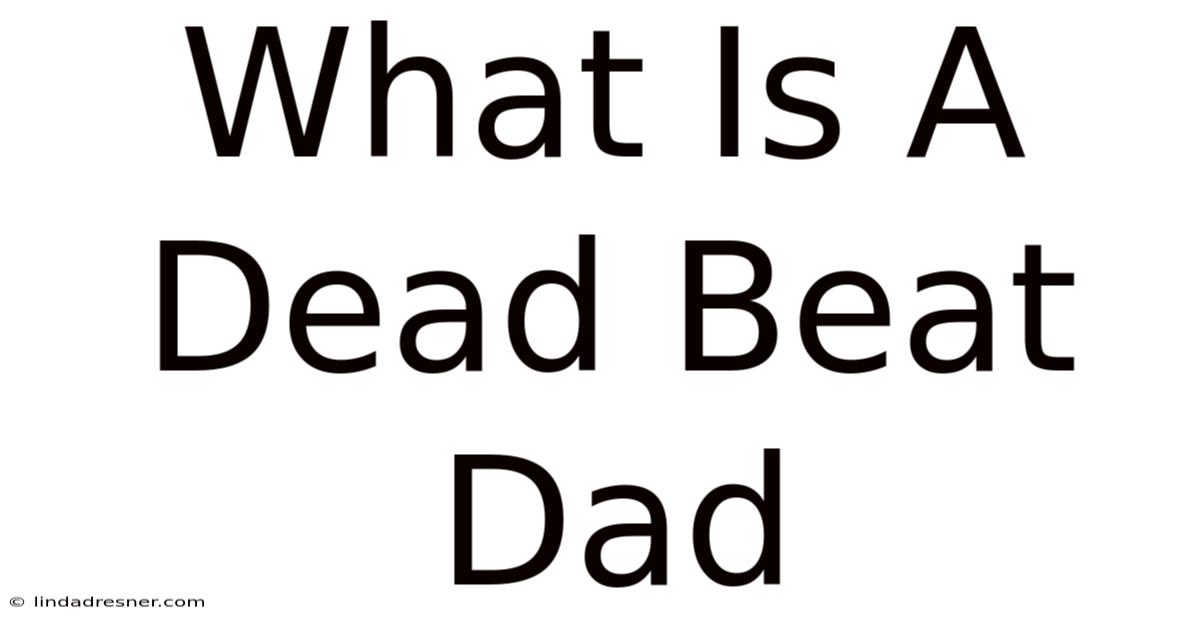 What Is A Dead Beat Dad