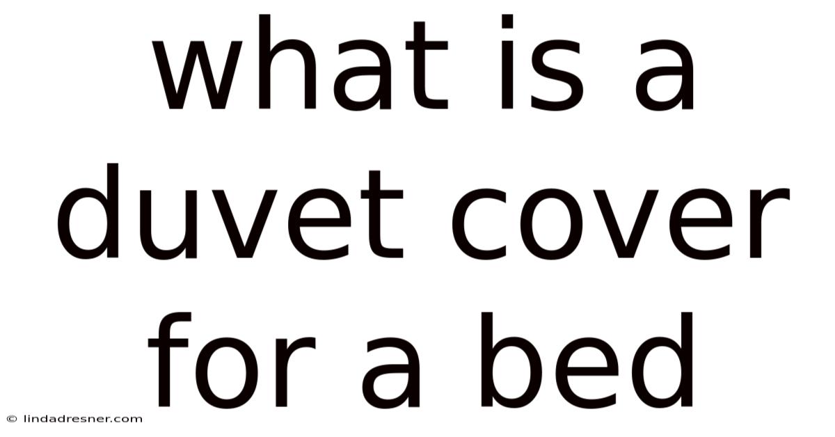 What Is A Duvet Cover For A Bed