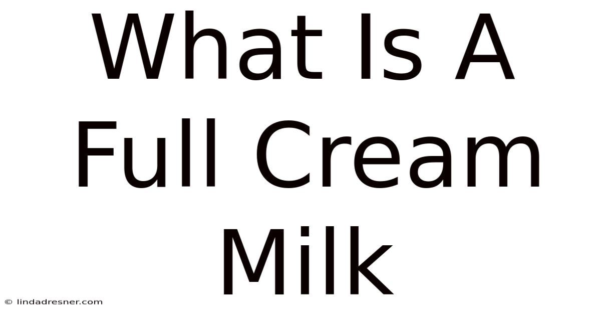 What Is A Full Cream Milk