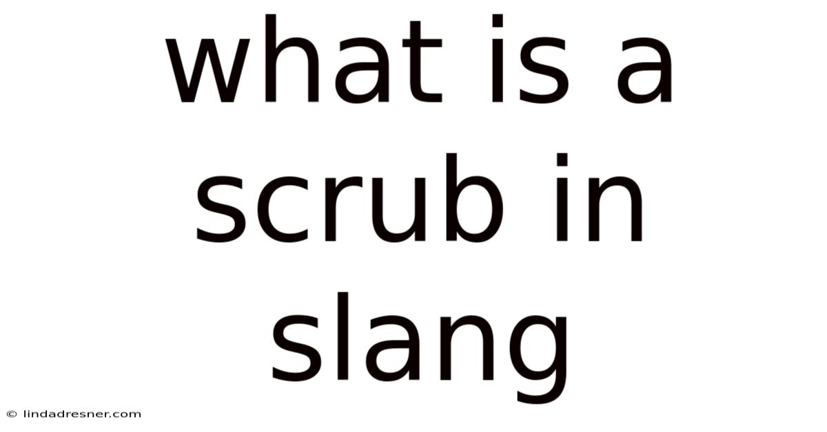 What Is A Scrub In Slang