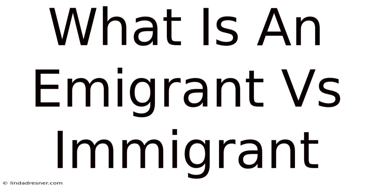 What Is An Emigrant Vs Immigrant