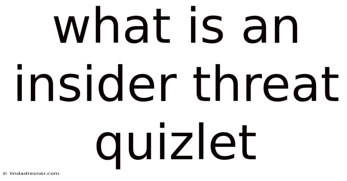 What Is An Insider Threat Quizlet