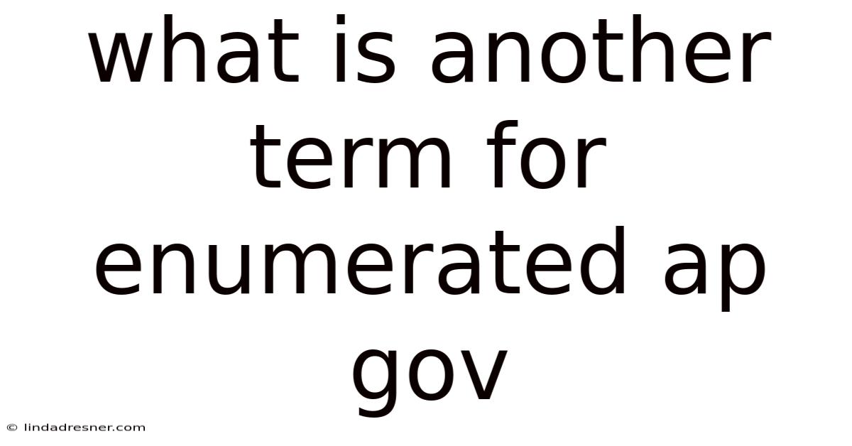 What Is Another Term For Enumerated Ap Gov