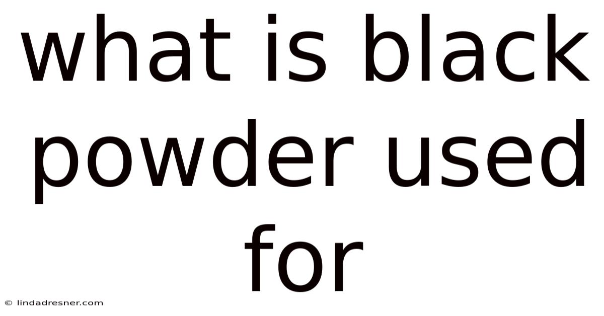What Is Black Powder Used For
