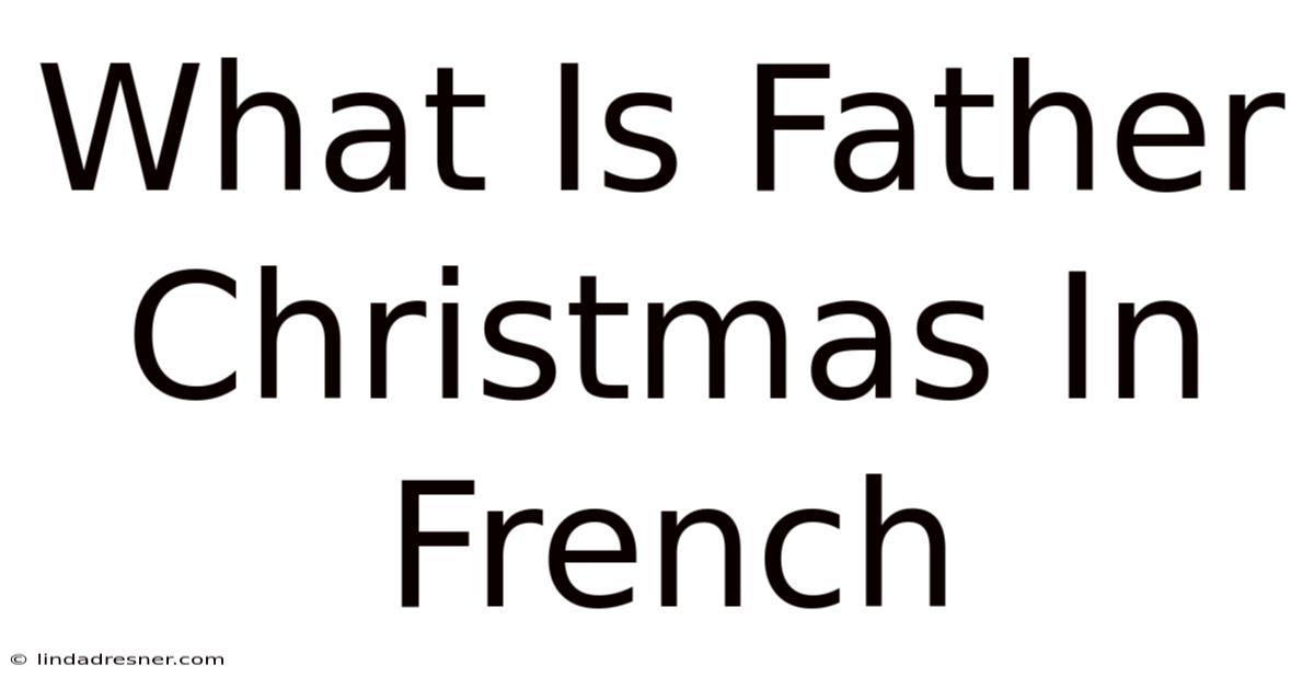 What Is Father Christmas In French