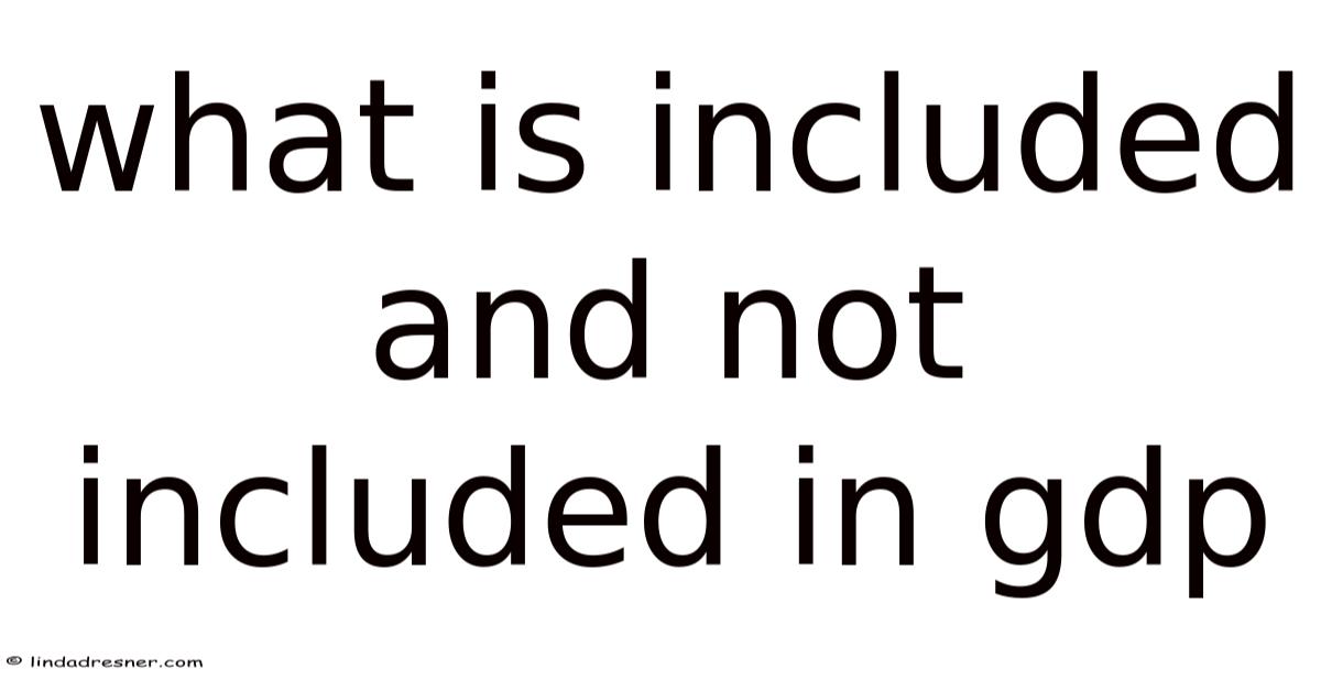What Is Included And Not Included In Gdp