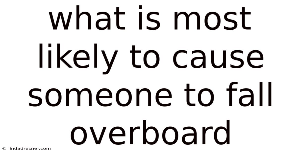 What Is Most Likely To Cause Someone To Fall Overboard