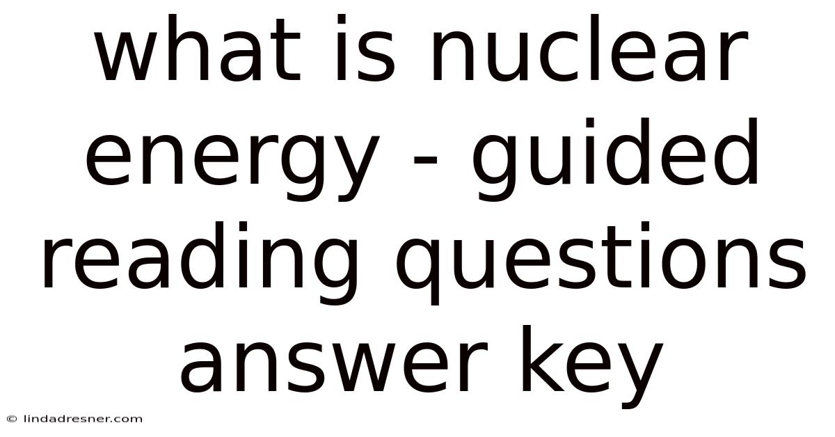 What Is Nuclear Energy - Guided Reading Questions Answer Key