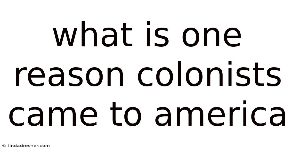 What Is One Reason Colonists Came To America
