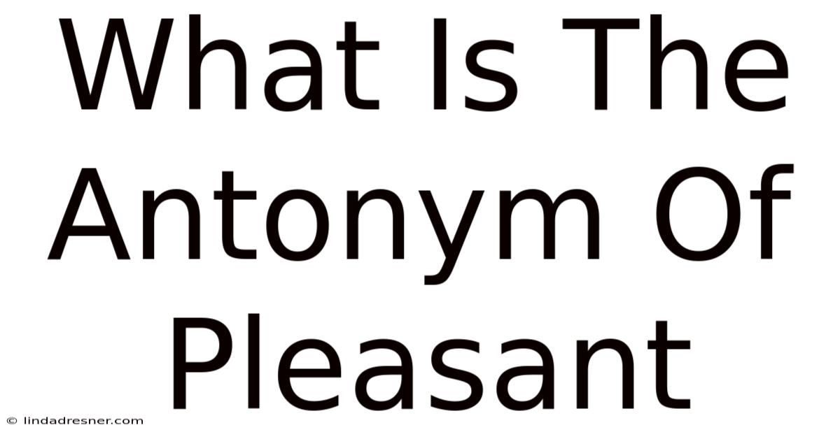 What Is The Antonym Of Pleasant