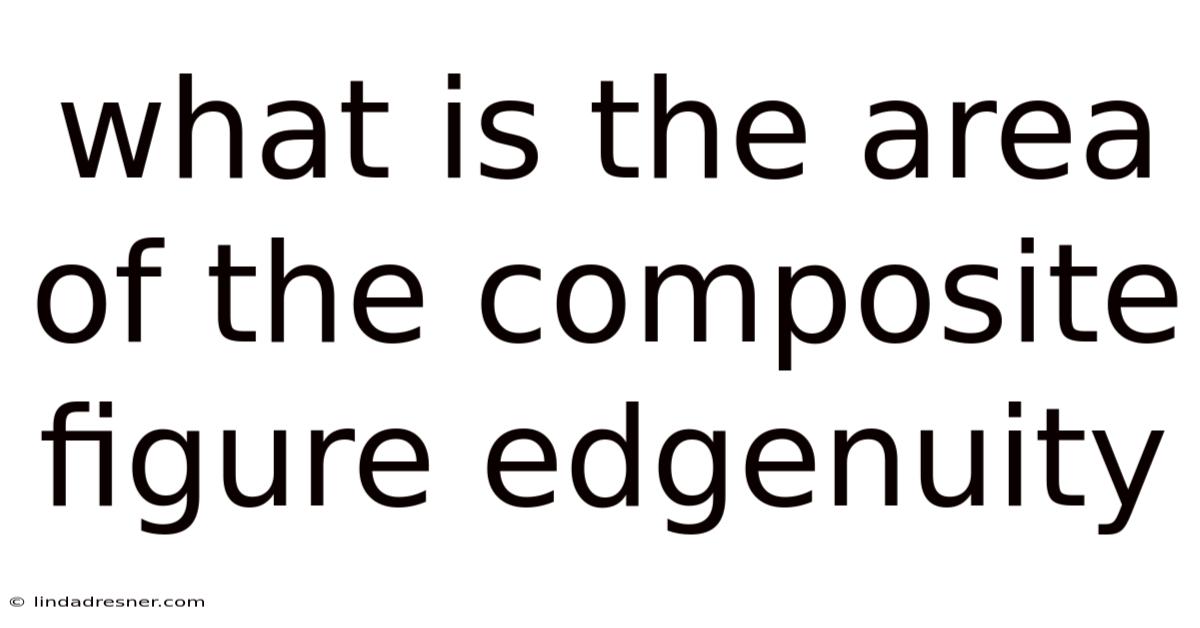 What Is The Area Of The Composite Figure Edgenuity