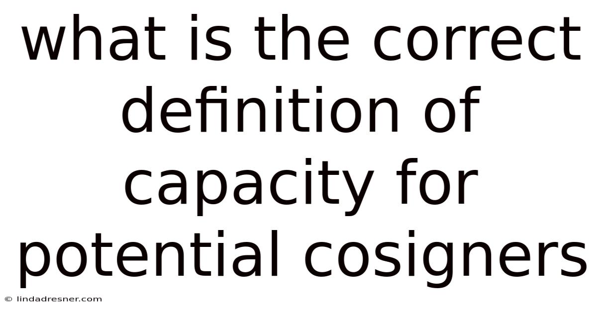 What Is The Correct Definition Of Capacity For Potential Cosigners