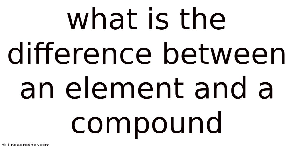 What Is The Difference Between An Element And A Compound