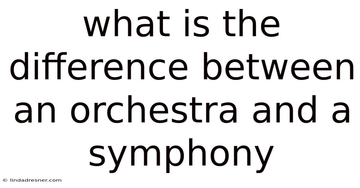 What Is The Difference Between An Orchestra And A Symphony