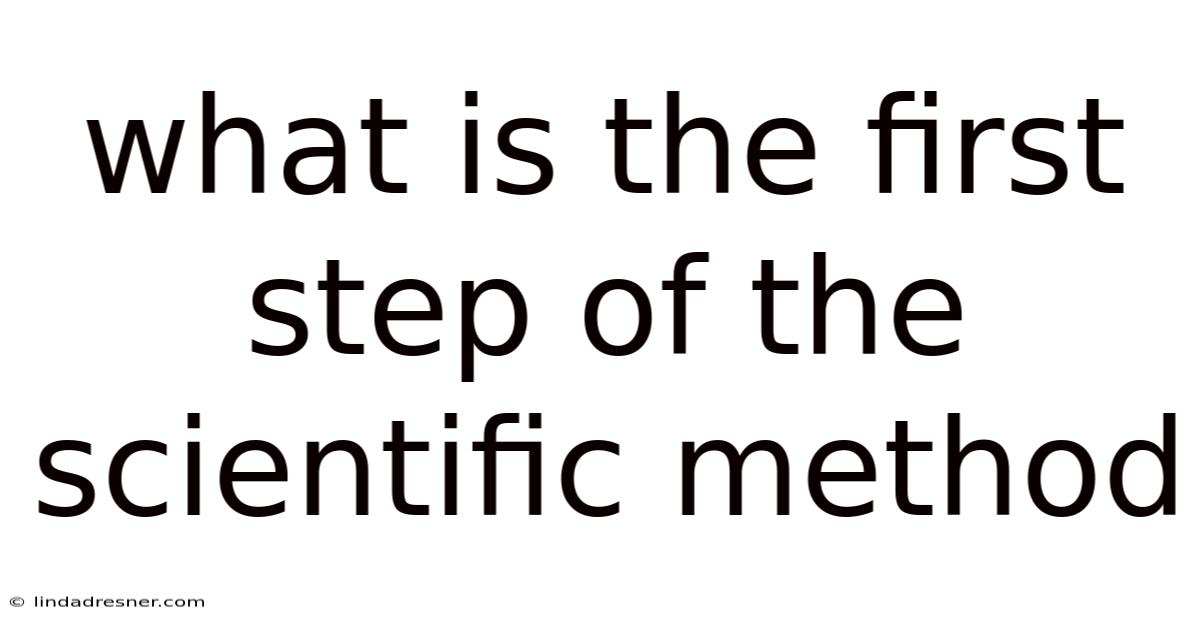 What Is The First Step Of The Scientific Method