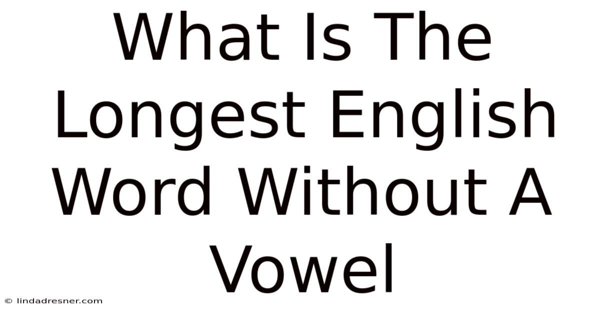 What Is The Longest English Word Without A Vowel