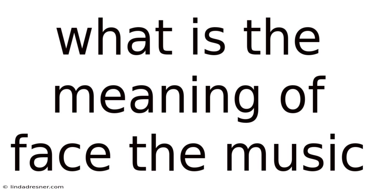 What Is The Meaning Of Face The Music