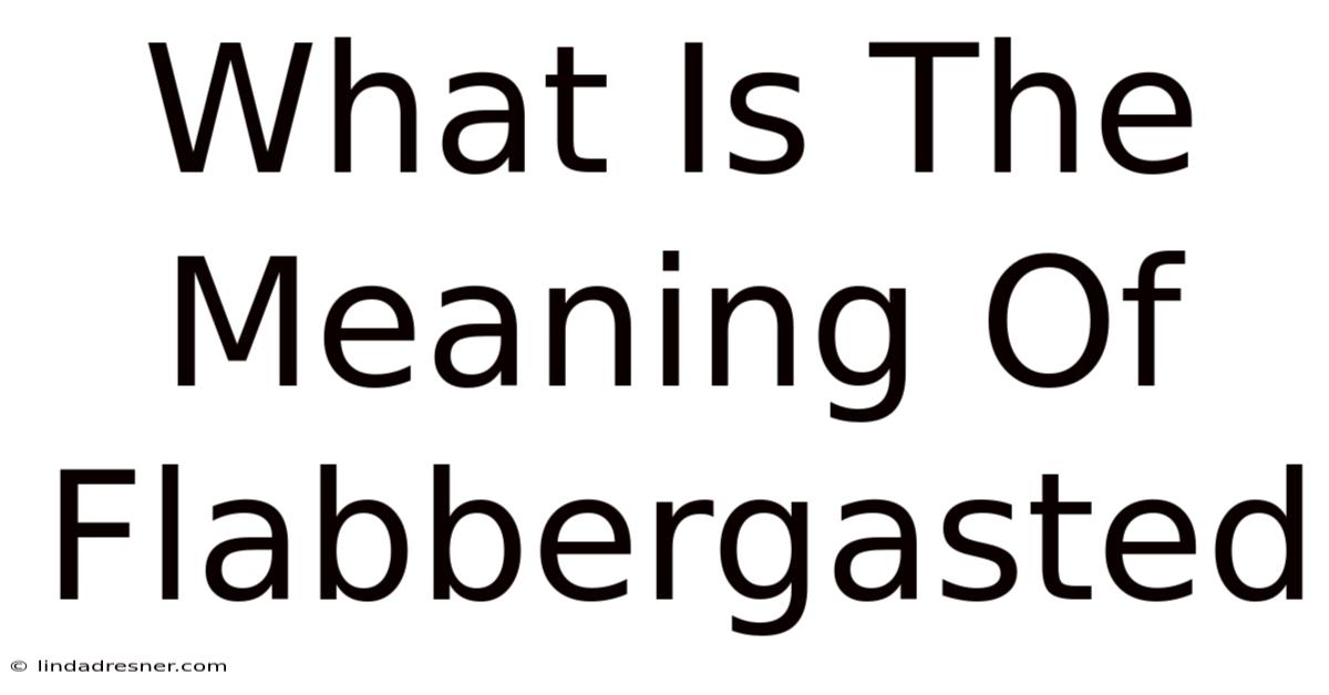What Is The Meaning Of Flabbergasted
