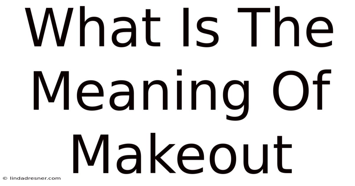 What Is The Meaning Of Makeout