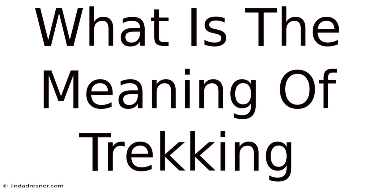 What Is The Meaning Of Trekking