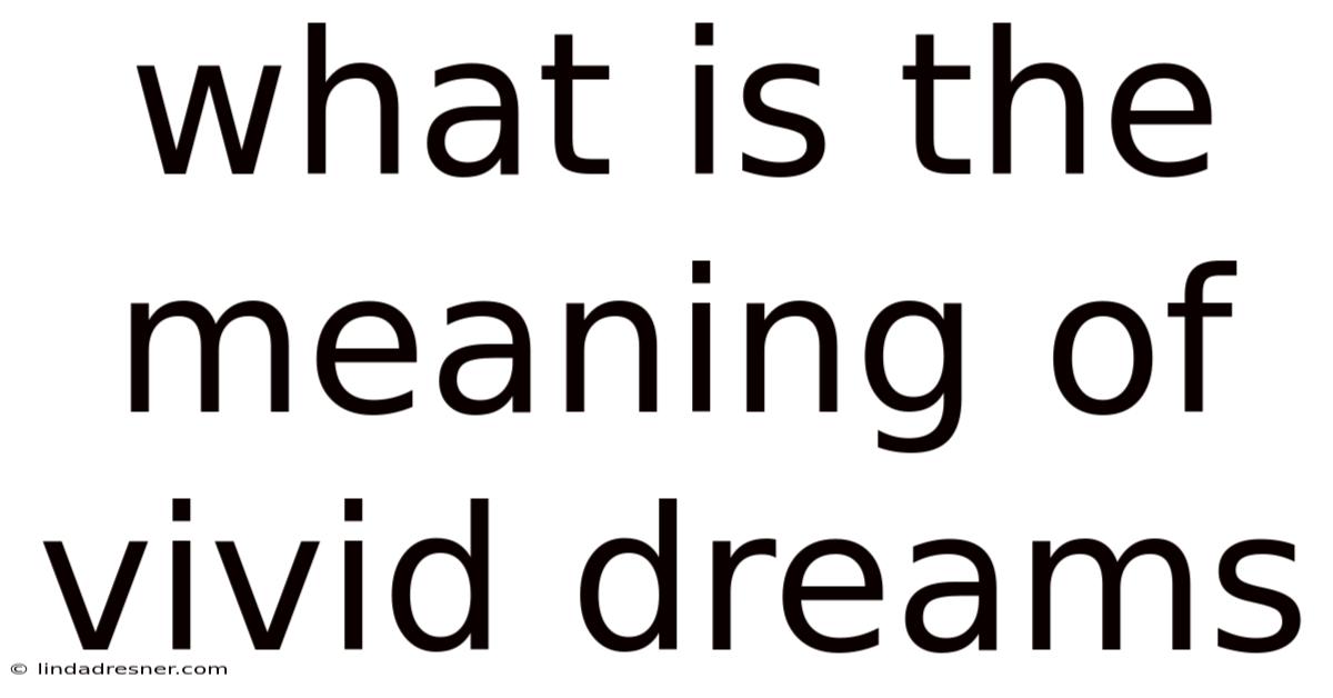 What Is The Meaning Of Vivid Dreams