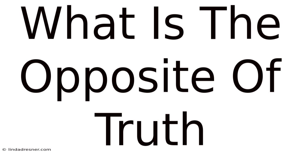 What Is The Opposite Of Truth