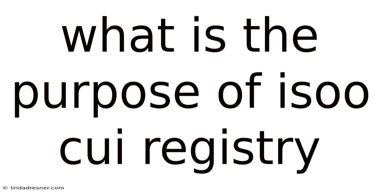What Is The Purpose Of Isoo Cui Registry