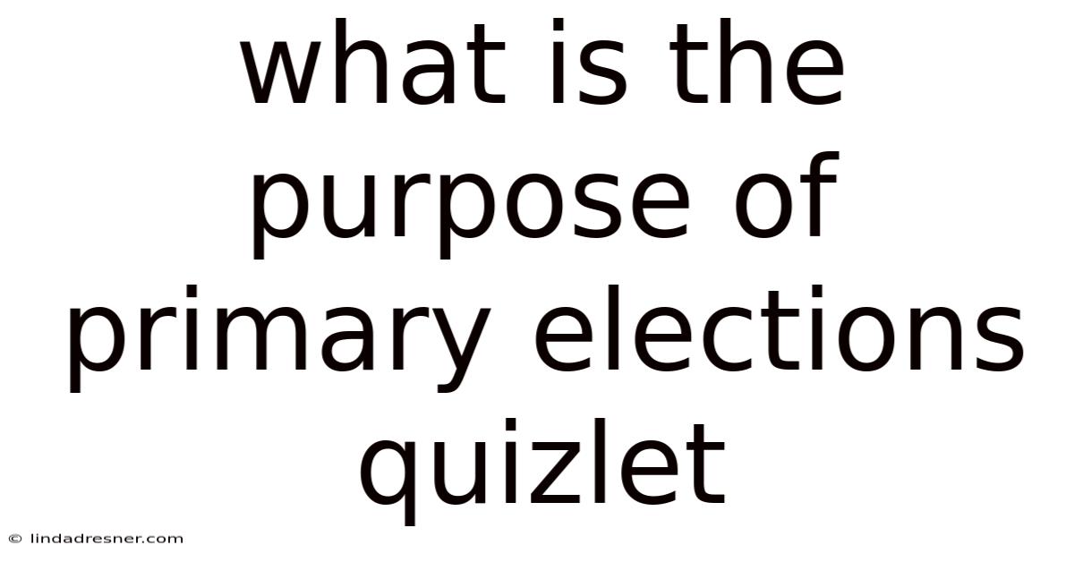 What Is The Purpose Of Primary Elections Quizlet