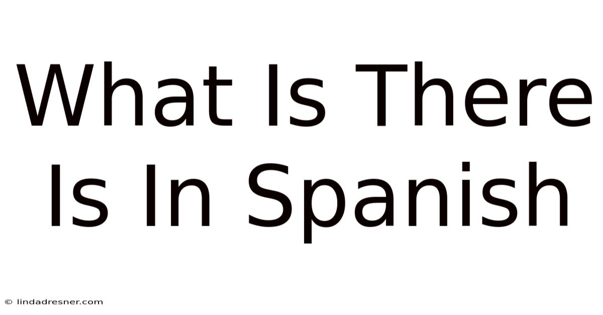 What Is There Is In Spanish