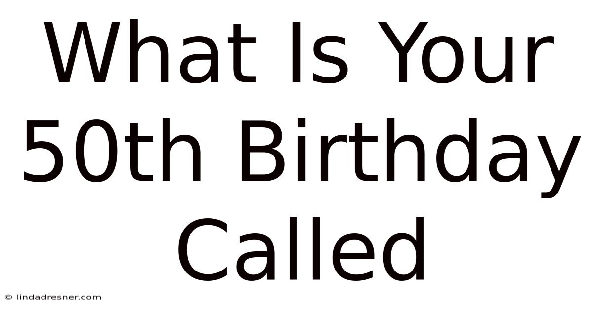 What Is Your 50th Birthday Called