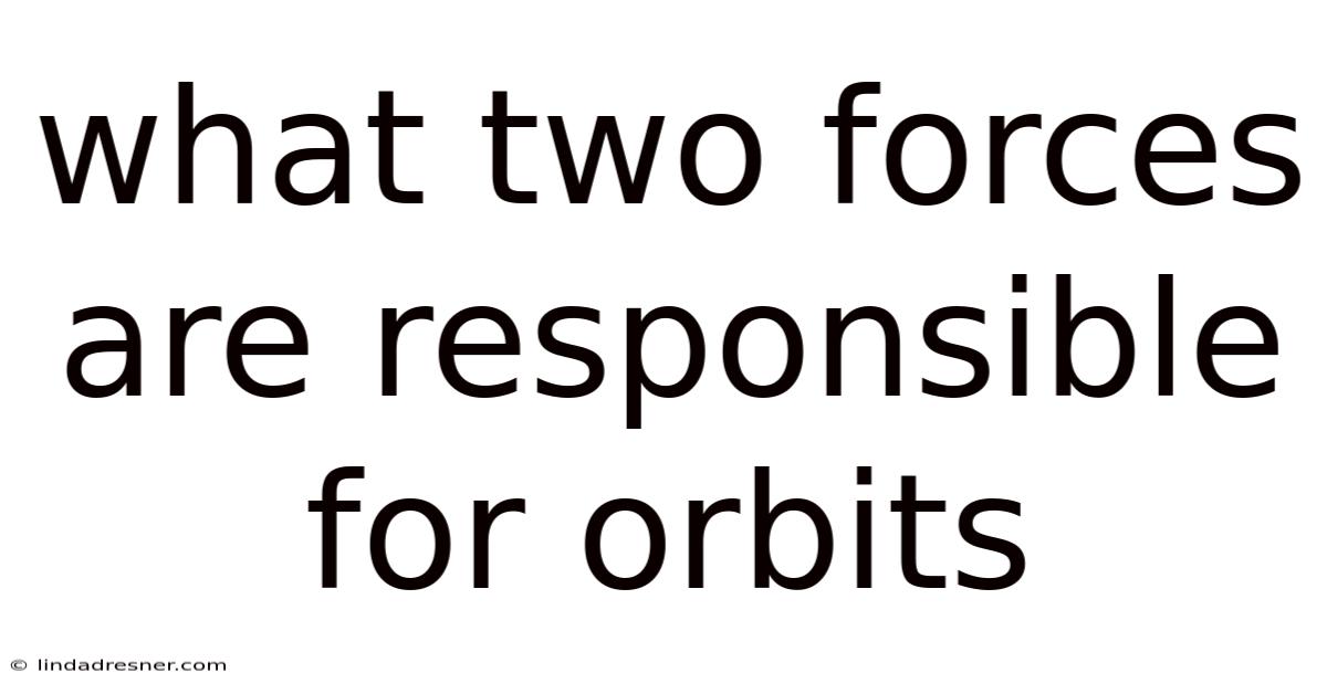 What Two Forces Are Responsible For Orbits