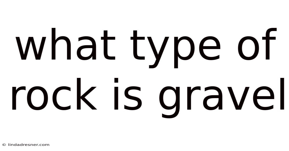 What Type Of Rock Is Gravel