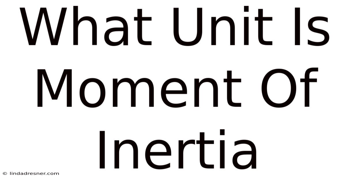 What Unit Is Moment Of Inertia