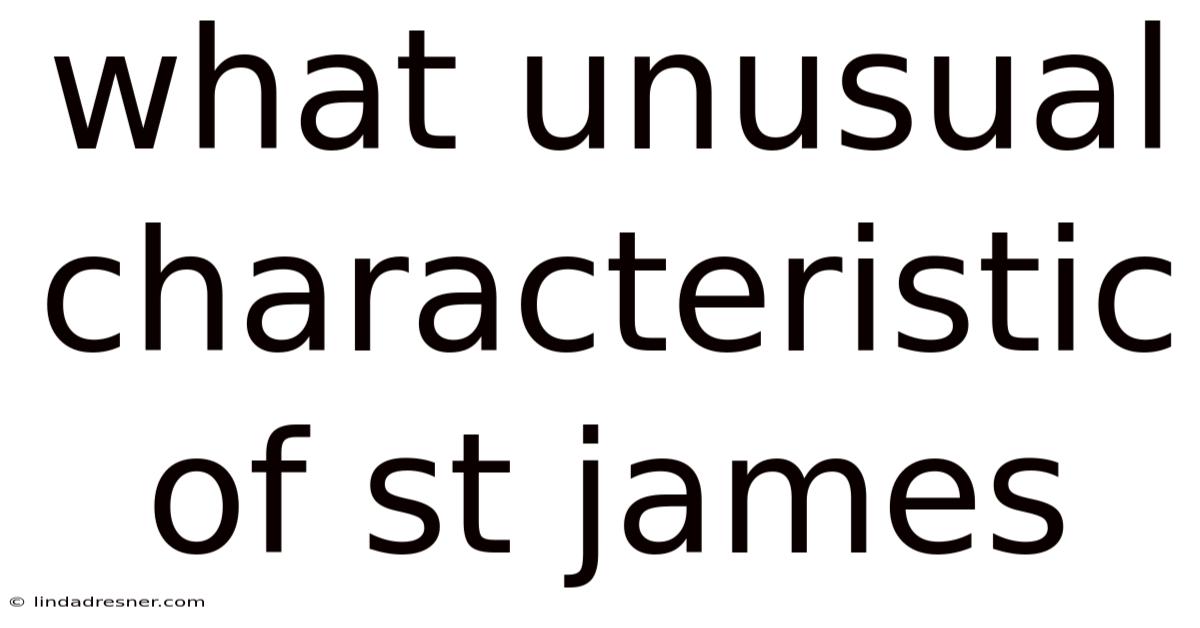 What Unusual Characteristic Of St James