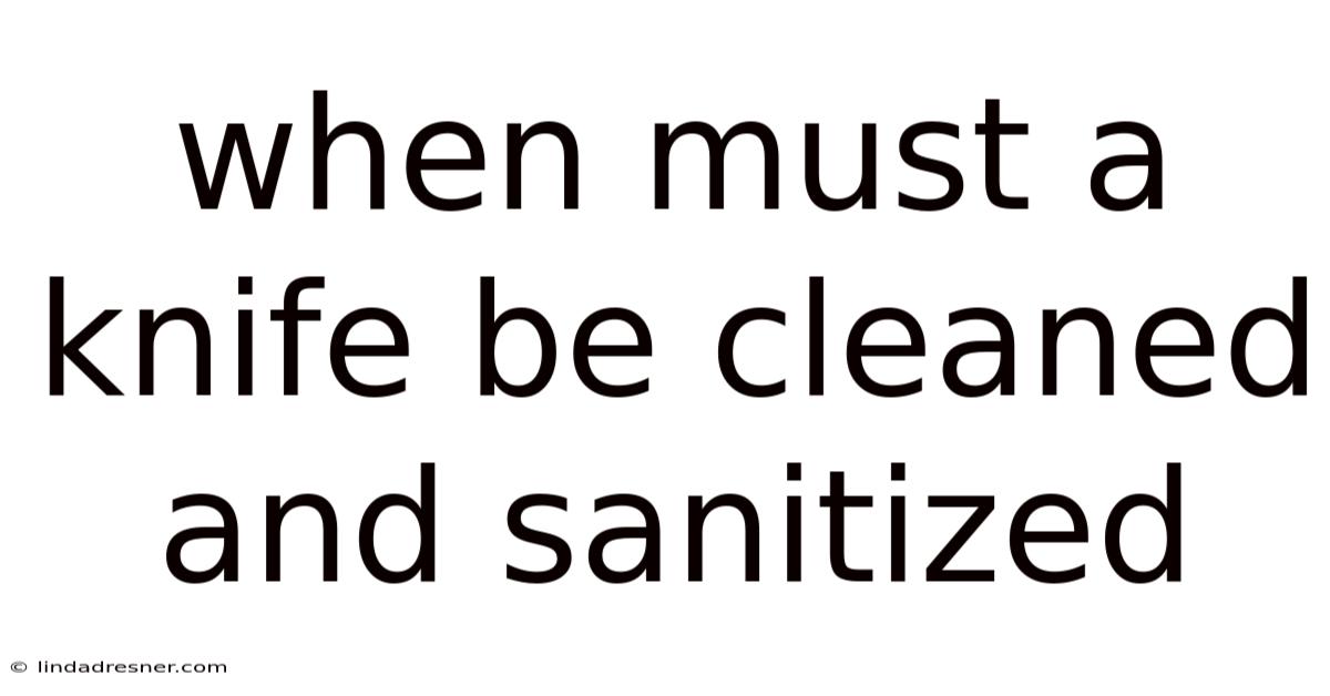 When Must A Knife Be Cleaned And Sanitized