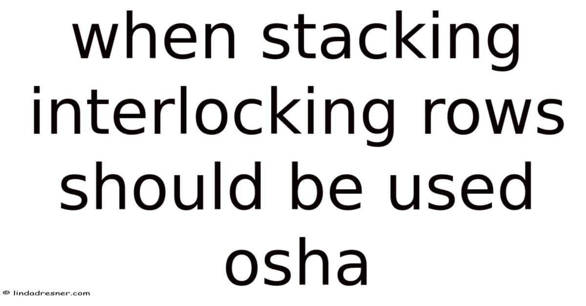 When Stacking Interlocking Rows Should Be Used Osha