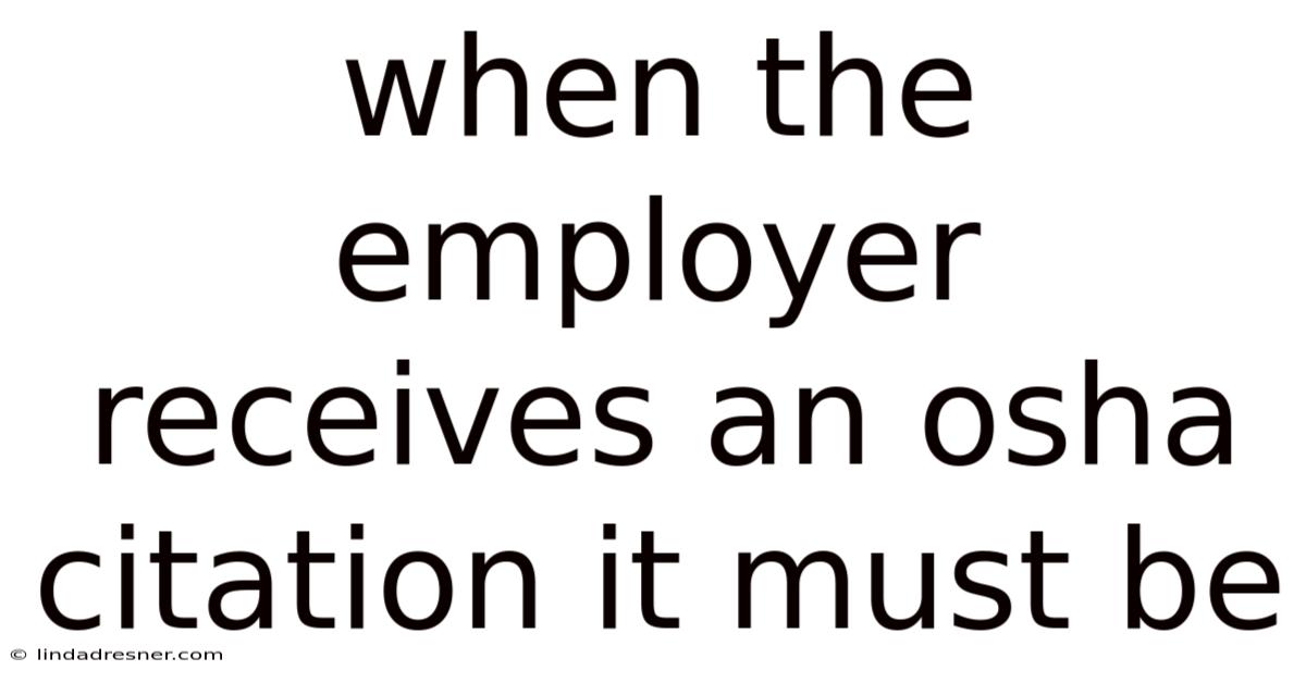 When The Employer Receives An Osha Citation It Must Be