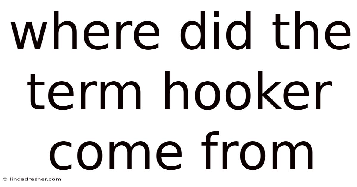 Where Did The Term Hooker Come From