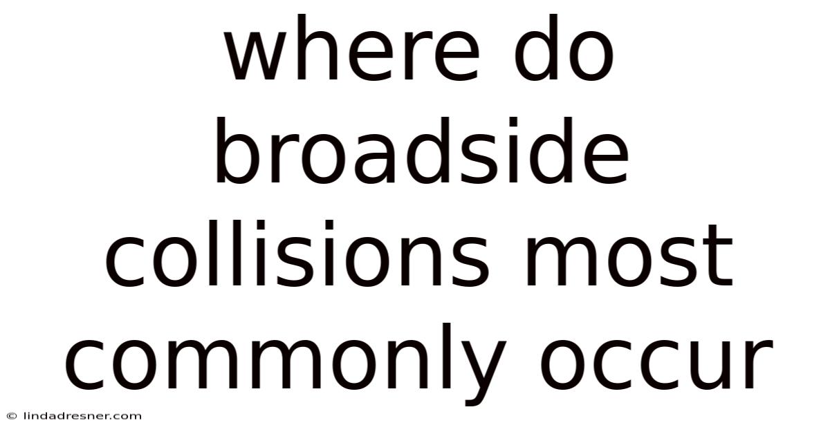 Where Do Broadside Collisions Most Commonly Occur