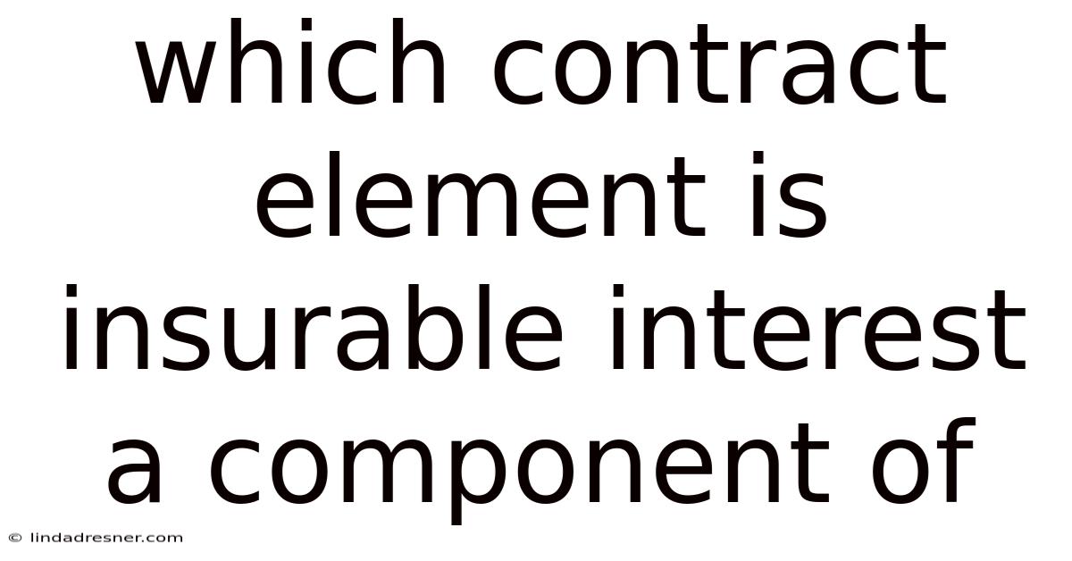 Which Contract Element Is Insurable Interest A Component Of