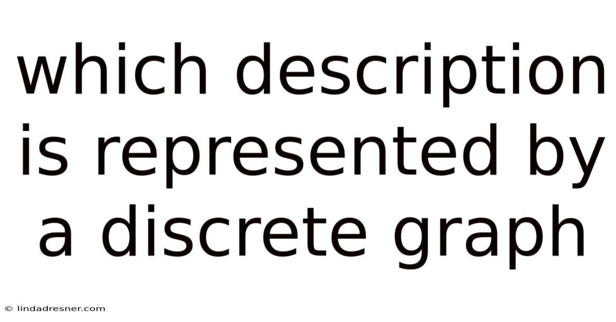 Which Description Is Represented By A Discrete Graph