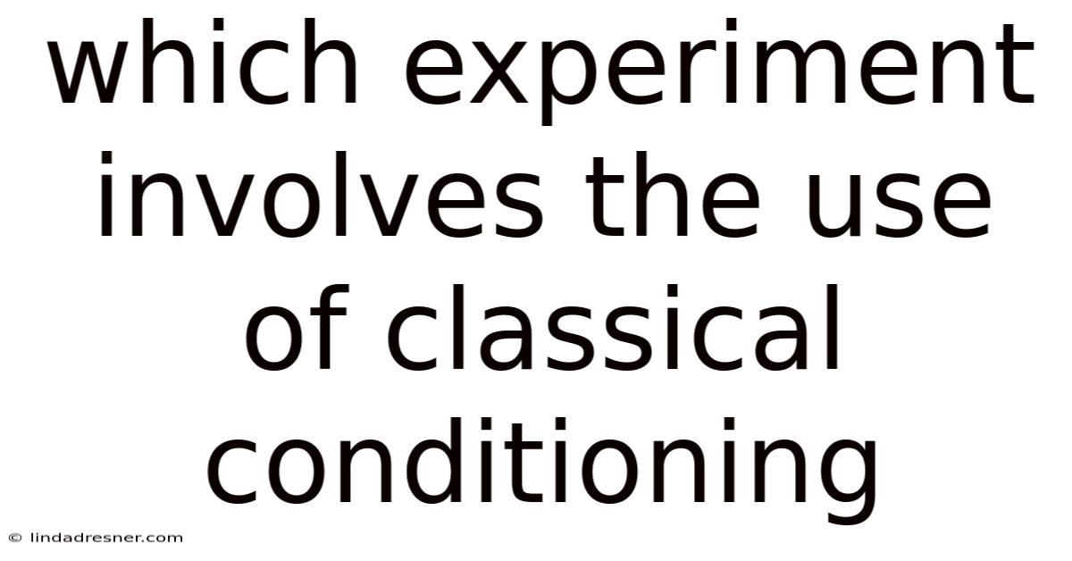 Which Experiment Involves The Use Of Classical Conditioning