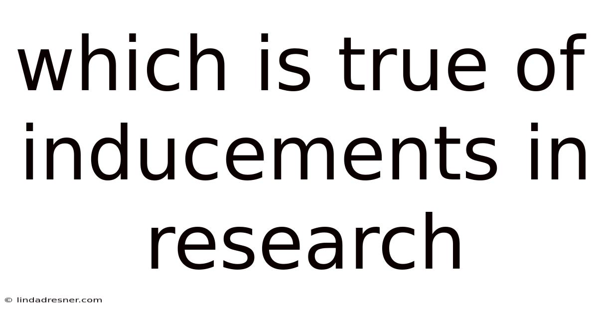 Which Is True Of Inducements In Research