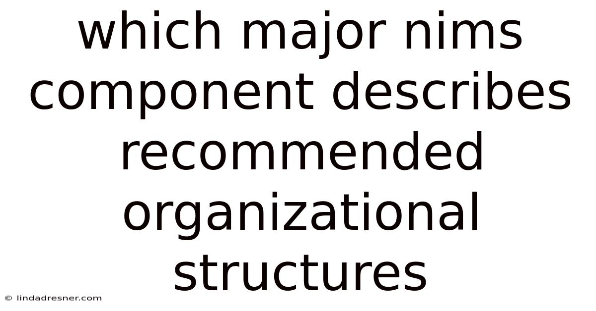Which Major Nims Component Describes Recommended Organizational Structures