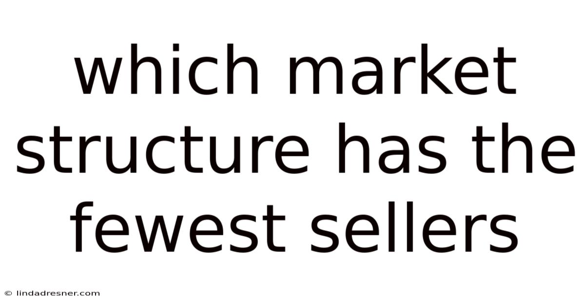 Which Market Structure Has The Fewest Sellers