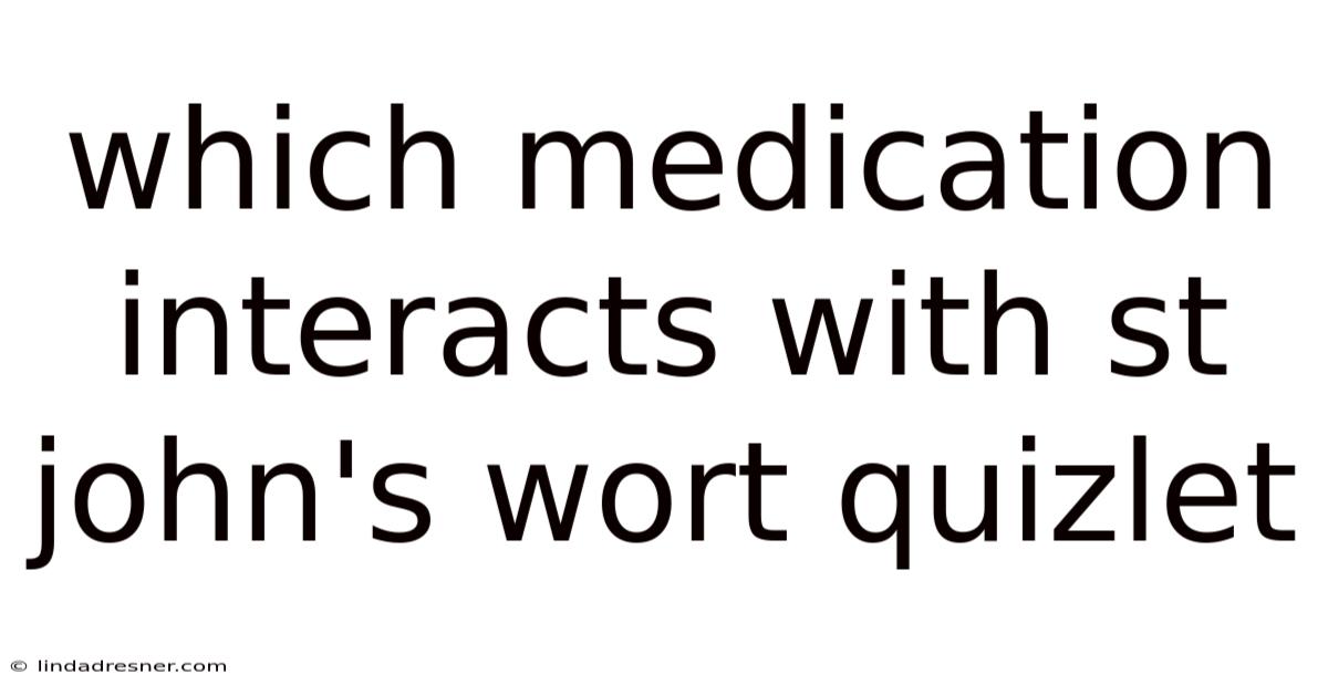 Which Medication Interacts With St John's Wort Quizlet