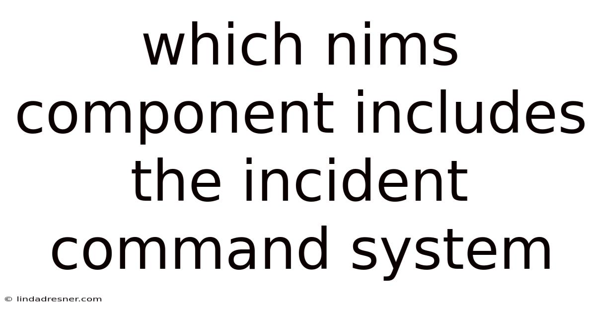 Which Nims Component Includes The Incident Command System