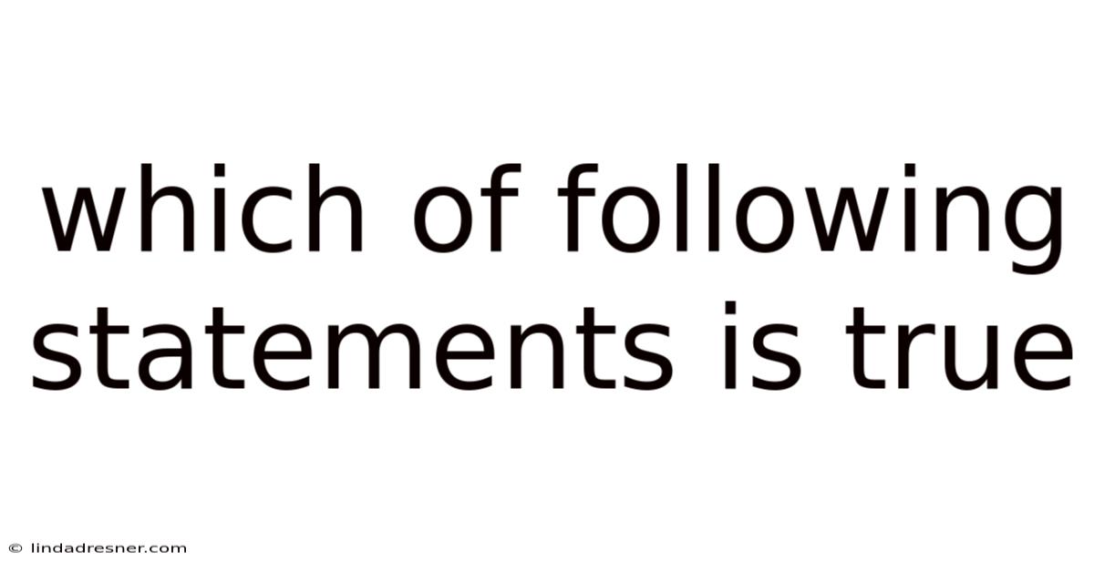 Which Of Following Statements Is True