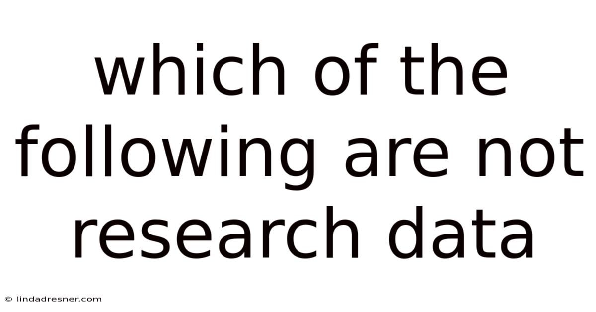 Which Of The Following Are Not Research Data